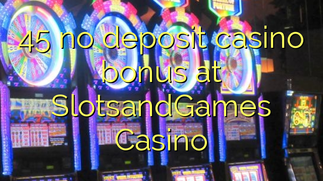 45 no deposit casino bonus at SlotsandGames Casino