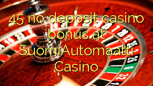 45 no deposit casino bonus at SuomiAutomaatti Casino