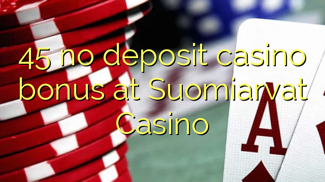 45 no deposit casino bonus at Suomiarvat Casino