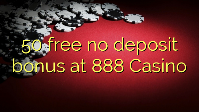 50 free no deposit bonus at 888 Casino