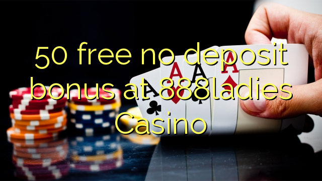 50 free no deposit bonus at 888ladies Casino