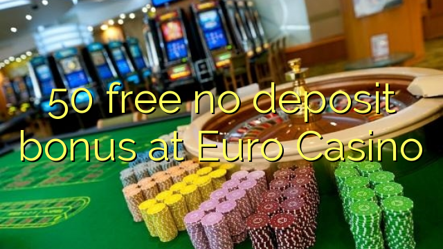 50 free no deposit bonus at Euro Casino