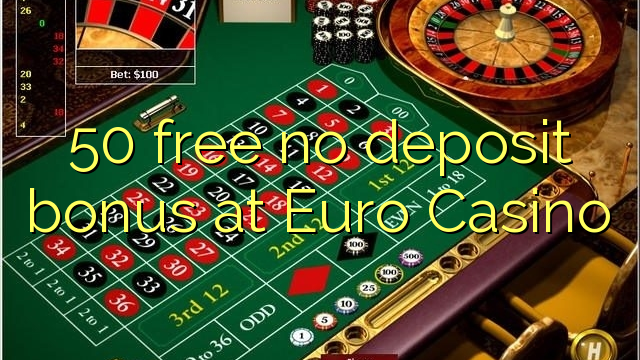 50 free no deposit bonus at Euro Casino