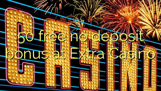 50 free no deposit bonus at Extra Casino