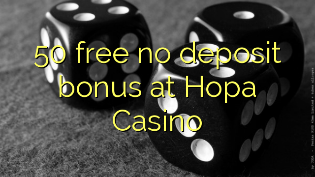 50 free no deposit bonus at Hopa Casino