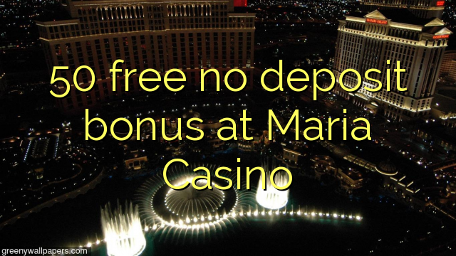 50 free no deposit bonus at Maria Casino