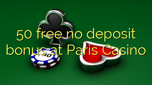 Paris Casino heç bir depozit bonus pulsuz 50