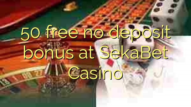 50 libre nga walay deposit bonus sa SekaBet Casino