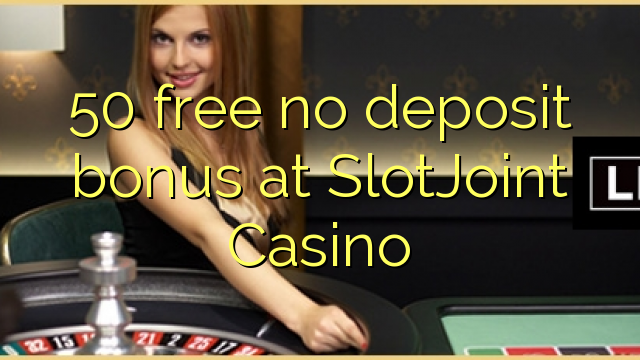 50 free no deposit bonus at SlotJoint Casino