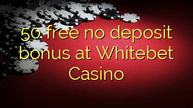 50 libirari ùn Bonus accontu à Whitebet Casino