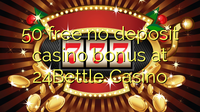 50 libirari ùn Bonus accontu Casinò à 24Bettle Casino