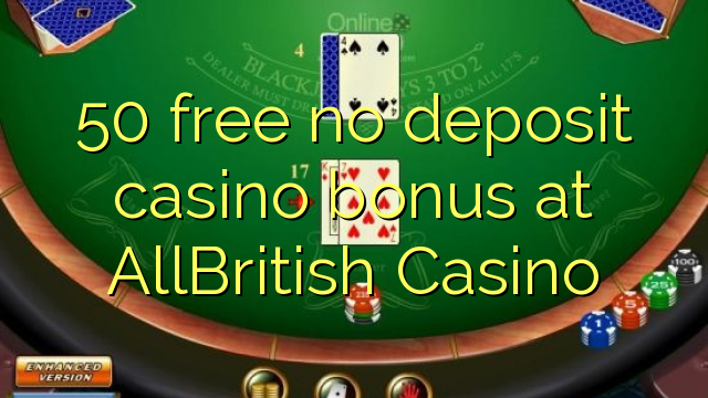 50 free no deposit casino bonus at AllBritish  Casino