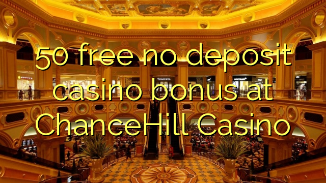 50 brezplačno nima vlog casino bonus na ChanceHill Casino