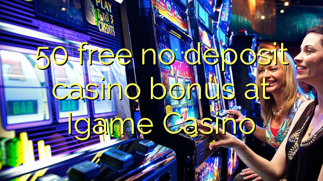 50 free no deposit casino bonus at Igame Casino