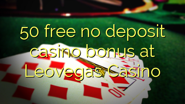 50 free no deposit casino bonus at Leovegas Casino