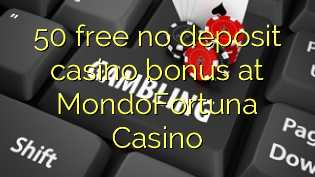 50 besplatno bez bonusa za kasino na MondoFortuna Casinou