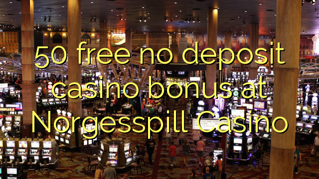 50 free no deposit casino bonus at Norgesspill Casino