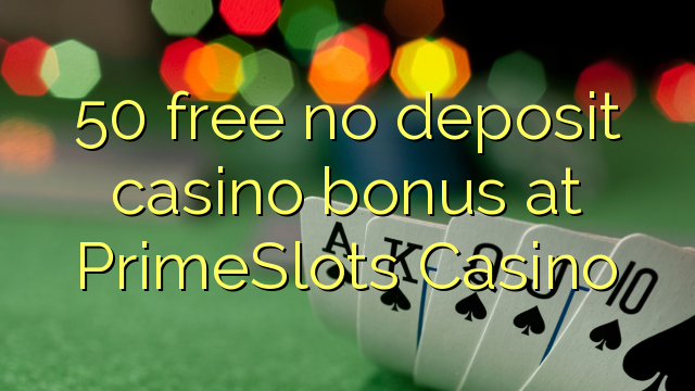 50 liberigi neniun deponejo kazino bonus ĉe PrimeSlots Kazino