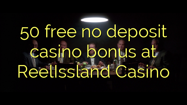 50 free no deposit casino bonus at ReelIssland Casino