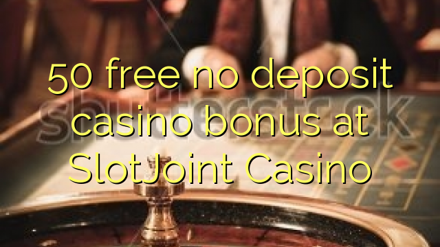 50 membebaskan tiada bonus kasino deposit di SlotJoint Casino