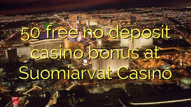 50 free no deposit casino bonus at Suomiarvat Casino