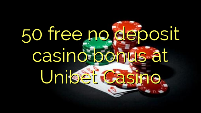 50 free no deposit casino bonus at Unibet Casino