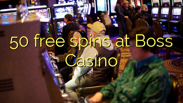 50 free spins at Boss  Casino