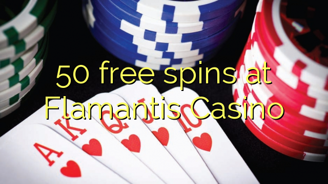 50 spins senza à Flamantis Casino