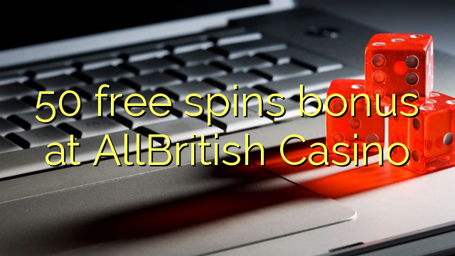 50 besplatno okreće bonus u AllBritish Casinou