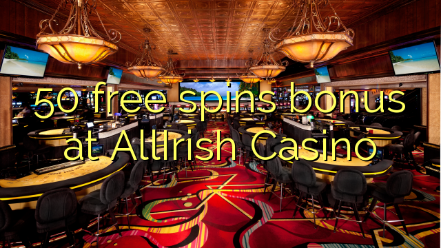 50 bébas spins bonus di AllIrish Kasino