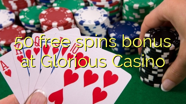 50 free spins bonus at Glorious Casino