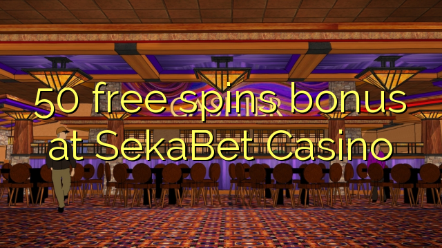50 უფასო ტრიალებს ბონუს SekaBet Casino