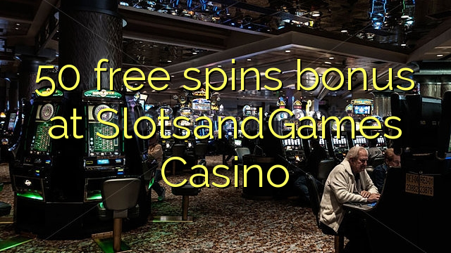 50 free spins bonus at SlotsandGames Casino