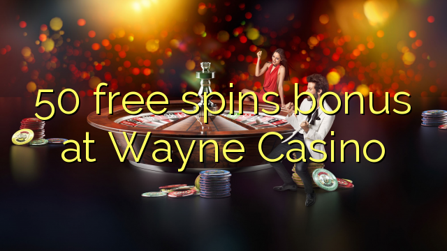 50 free spins bonus at Wayne  Casino