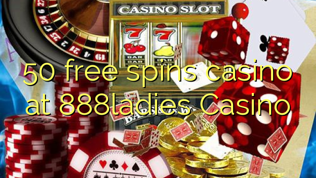 50 free spins casino at 888ladies Casino