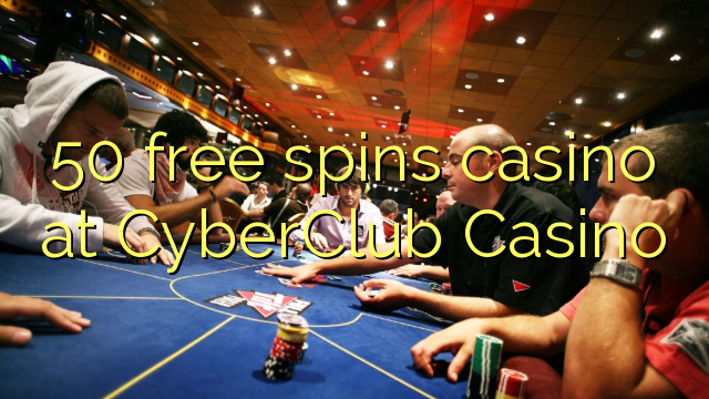 50 free spins casino at CyberClub  Casino