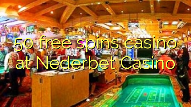50- ը անվճար խաղադրույք կազինո է Nederbed Casino- ում