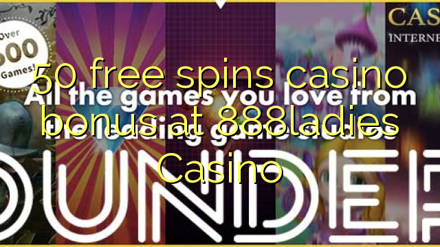 50 free spins casino bonus at 888ladies Casino