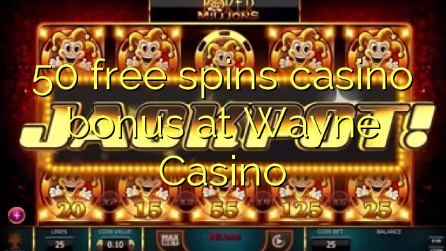 50 free spins casino bonus at Wayne  Casino