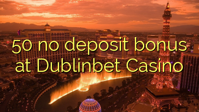 50 euweuh deposit bonus di Dublinbet Kasino