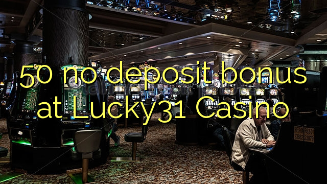 50 no deposit bonus at Lucky31 Casino