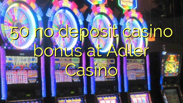 50 neniu deponejo kazino bonus ĉe Adler Kazino