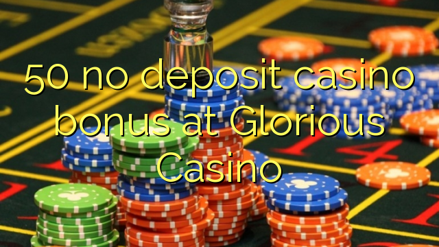 I-50 ayikho ibhonasi ye-casino ye-deposit ku-Glorious Casino