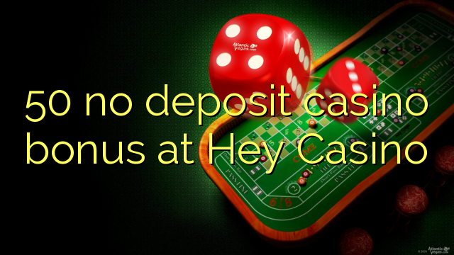 50 боюнча Hey Casino No Deposit Casino Bonus