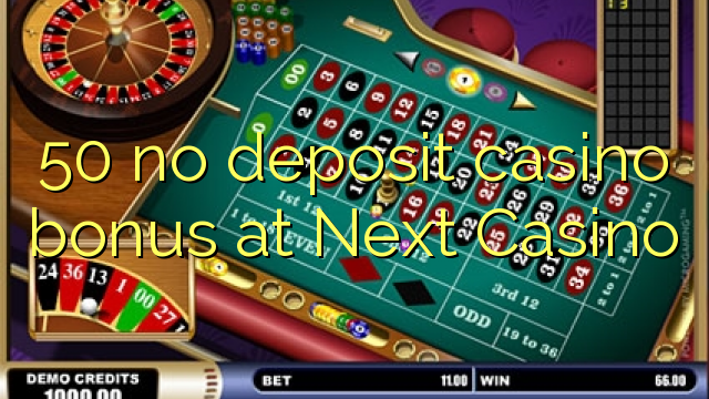 50 no deposit casino bonus at Next  Casino