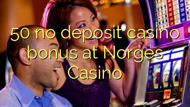 50 euweuh deposit kasino bonus di Norges Kasino