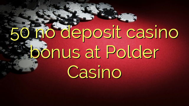 50 nema bonusa za kasino u Polder Casinou