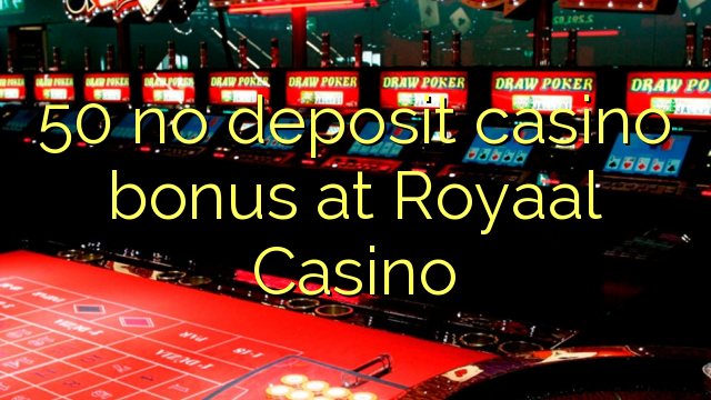 50 no deposit casino bonus at Royaal  Casino