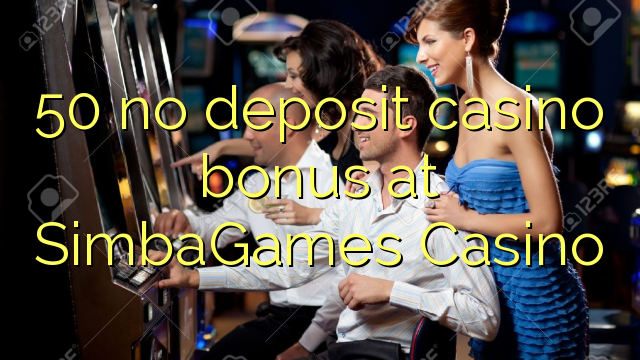 50 euweuh deposit kasino bonus di SimbaGames Kasino