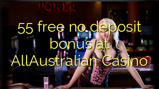 55 free no deposit bonus at AllAustralian Casino